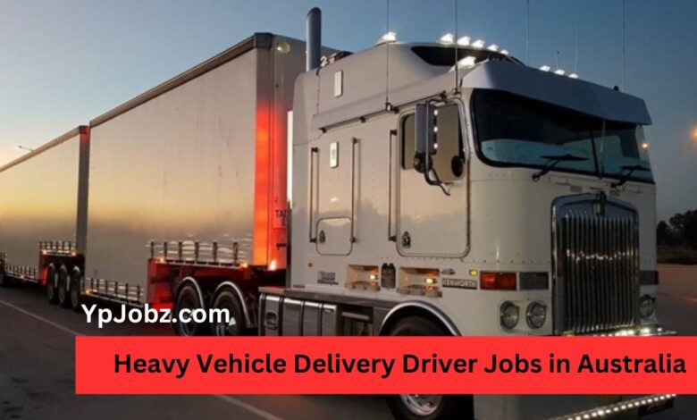 Heavy Vehicle Delivery Driver Jobs in Australia