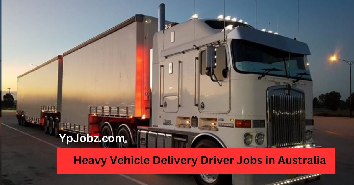 Heavy Vehicle Delivery Driver Jobs in Australia